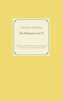 Die Marquise von O. - Nach einer wahren Begebenheit, deren Schauplatz vom Norden nach dem Süden verlegt wurde