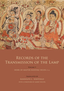 Records of the Transmission of the Lamp (Jingde Chuadeng Lu) - Volume 5 (Books 18-21) - Heirs of Master Xuefeng Yicun et al.
