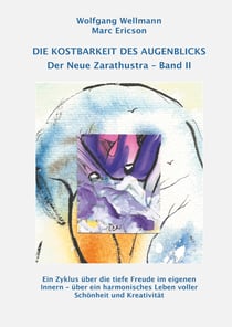 Die Kostbarkeit des Augenblicks - Der Neue Zarathustra Band II