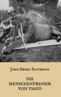 Die Menschenfresser von Tsavo - Die wahre Geschichte der menschenfressenden Löwen "Der Geist und die Dunkelheit"