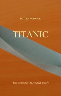 Titanic - The somewhat other wreck theory
