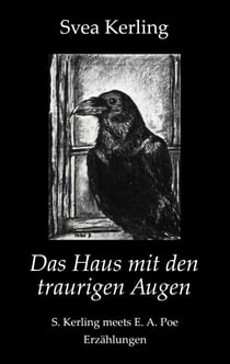 Das Haus mit den traurigen Augen - S. Kerling meets E. A. Poe - Erzählungen