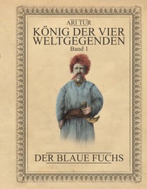 König der vier Weltgegenden - Band 1 - Der Blaue Fuchs