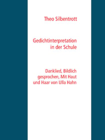 Gedichtinterpretation in der Schule - Danklied, Bildlich gesprochen, Mit Haut und Haar von Ulla Hahn
