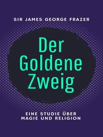 Der Goldene Zweig - Eine Studie über Magie und Religion