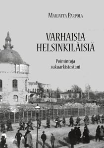 Varhaisia helsinkiläisiä - Poimintoja sukuarkistostani