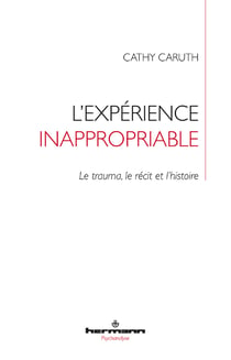 L'expérience inappropriable. Le trauma, le récit et l'histoire