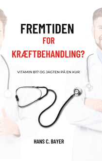 Fremtiden for kræftbehandling? - Vitamin B17 og jagten på en kur