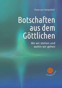 Botschaften aus dem Göttlichen - Wo wir stehen und wohin wir gehen