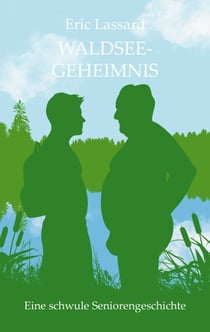 Waldseegeheimnis - Eine schwule Seniorengeschichte