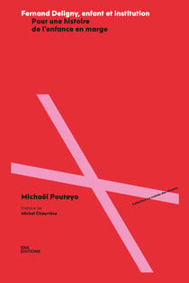 Fernand Deligny, enfant et institution - Pour une histoire de l’enfance en marge