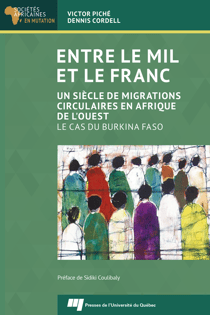 Entre le mil et le franc - Un siècle de migrations circulaires en Afrique de l'Ouest. Le cas du Burkina Faso