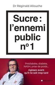Sucre : l'ennemi public n°1 - Prédiabète, diabète, NASH, prise de poids... Agissez avant qu’il ne soit trop tard