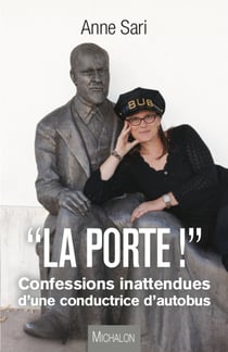 La porte ! - Confession inattendues d'une conductrice d'autobus