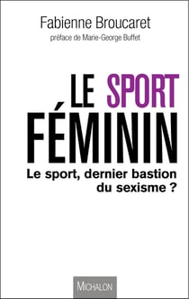 Le sport féminin : le sport, dernier bastion du sexisme ?