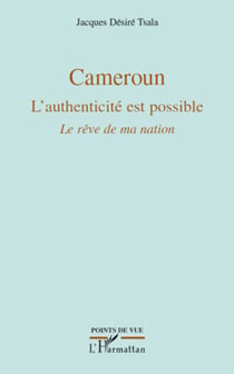 Cameroun L'authenticité est possible - Le rêve de ma nation