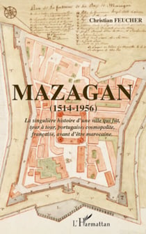 Mazagan (1514-1956) - La singulière histoire d'une ville qui fut, tour à tour, portugaise, cosmopolite, française, avant d'être marocaine.