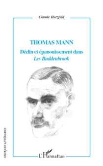 Thomas Mann Déclin et épanouissement dans "Les Buddenbrook"