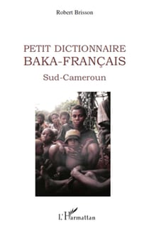 Petit dictionnaire Baka-Français - Sud-Cameroun