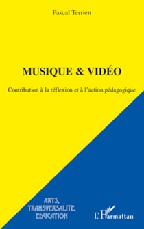 Musique et vidéo - Contribution à la réflexion et à l'action pédagogique
