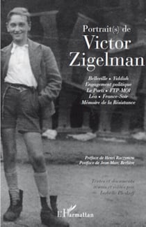 Portrait(s) de Victor Zigelman - Belleville - Yiddish - Engagement politique - Le Parti - ftp-moi - Léa - France-Soir - Mémoire de la Résistance