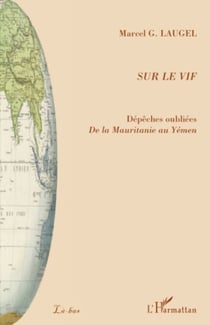 Sur le vif - Dépêches oubliées De la Mauritanie au Yémen