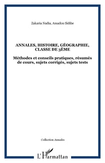 Annales, histoire, géographie, classe de 3ème - Méthodes et conseils pratiques, résumés de cours, sujets corrigés, sujets tests