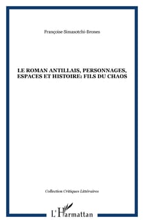 Le roman antillais, personnages, espaces et histoire: fils du chaos