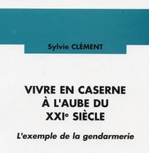 Vivre en caserne à l'aube du XXIe siècle - L'exemple de la gendarmerie