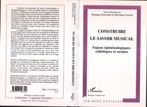 Construire le savoir musical - Enjeux épistémologiques, esthétiques et sociaux