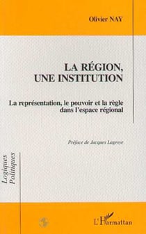 LA REGION, UNE INSTITUTION - La représentation, le pouvoir et la règle dans l'espace national