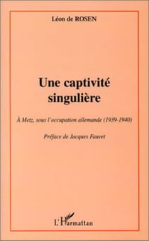 UNE CAPTIVITé SINGULIèRE - A Metz sous l'occupation allemande (1939-1940)