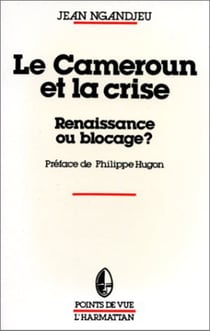 Le Cameroun et la crise, renaissance ou blocage