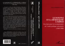 Le Dangwai et la Démocratie à Taïwan - Une lutte pour la reconnaissance de l'entité politique taïwanaise (1949-1986)