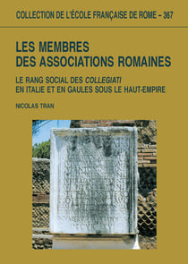 Les membres des associations romaines - Le rang social des collegiati en Italie et en Gaules, sous le Haut-Empire