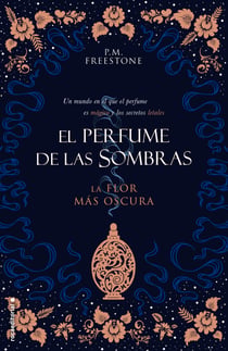 La flor más oscura. El perfume de las sombras Vol. I