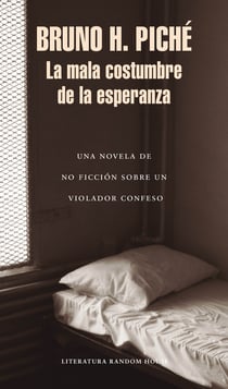 La mala costumbre de la esperanza - Una novela de no ficción sobre un violador confeso