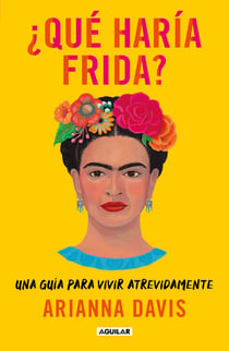 ¿Qué haría Frida? - Una guía para vivir atrevidamente
