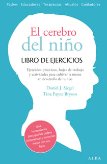 El cerebro del niño. Libro de ejercicios - Hojas de trabajo, actividades y ejercicios prácticos para cultivar la mente en desarrollo de tu hijo.