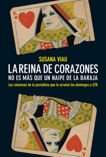 La reina de corazones. No es más que un naipe de la baraja - Las columnas más agudas de la periodista que arruinó los domingos a CFK