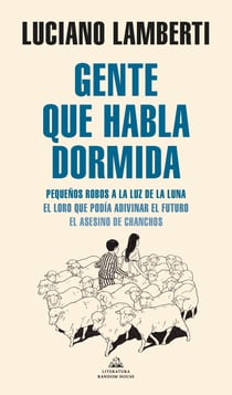 Gente que habla dormida - Pequeños robos a la luz de la luna. El loro que podía adivinar el futuro. El asesino de chanchos