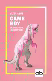 Game Boy - Un libro de ficción, ensayo y privilegio