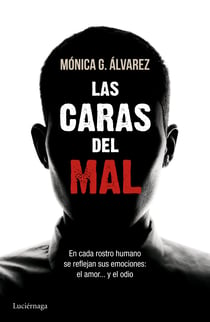 Las caras del mal - En cada rostro humano se reflejan sus emociones: el amor... y el odio