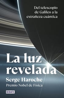 La luz revelada - Del telescopio de Galileo a la extrañeza cuántica