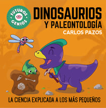 Dinosaurios y paleontología (Futuros Genios 7) - La ciencia explicada a los más pequeños