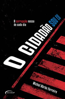 O cidadão sou eu - A corrupção nossa de cada dia
