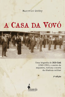 A Casa da Vovó - Uma biografia do DOI-Codi (1969-1991), o centro de sequestro, tortura e morte da ditadura militar