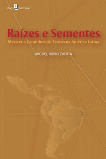Raízes e Sementes - Mestres e Caminhos do Teatro na América Latina