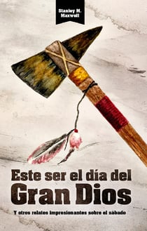 Este ser el día del Gran Dios y otros relatos Impresionantes sobre el sábado