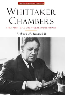 Whittaker Chambers - The Spirit of a Counterrevolutionary